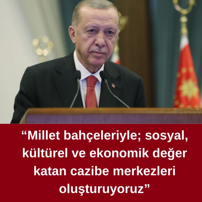 “Millet bahçeleriyle; sosyal, kültürel ve ekonomik değer katan cazibe merkezleri oluşturuyoruz”