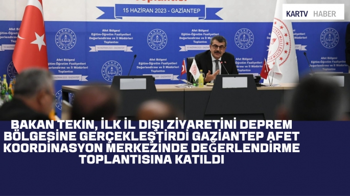 BAKAN TEKİN, İLK İL DIŞI ZİYARETİNİ DEPREM BÖLGESİNE GERÇEKLEŞTİRdi GAZİANTEP AFET KOORDİNASYON MERKEZİNDE DEĞERLENDİRME TOPLANTISINA KATILDI