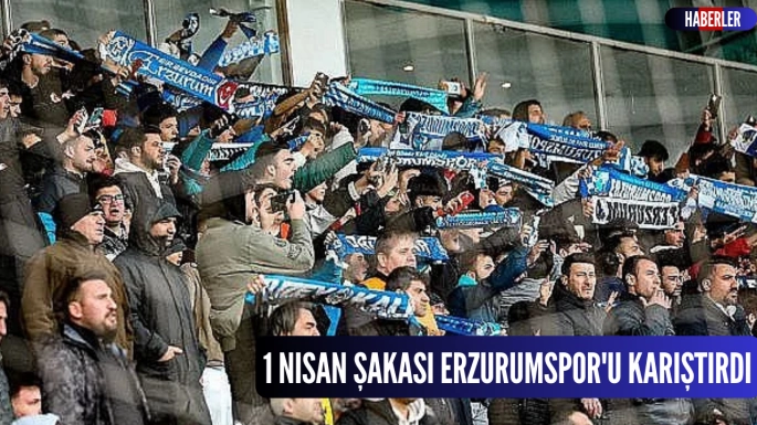 1 Nisan şakası Erzurumspor'u karıştırdı