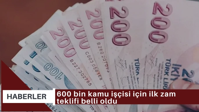 600 bin kamu işçisi için ilk zam teklifi belli oldu