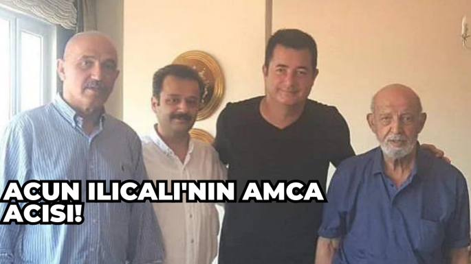 Acun Ilıcalı'nın amca acısı!