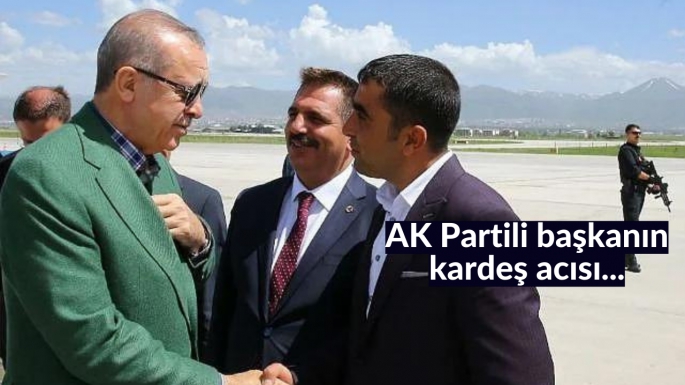 AK Partili başkanın kardeş acısı...