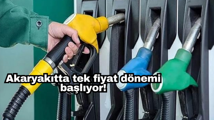 Akaryakıtta tek fiyat dönemi başlıyor!