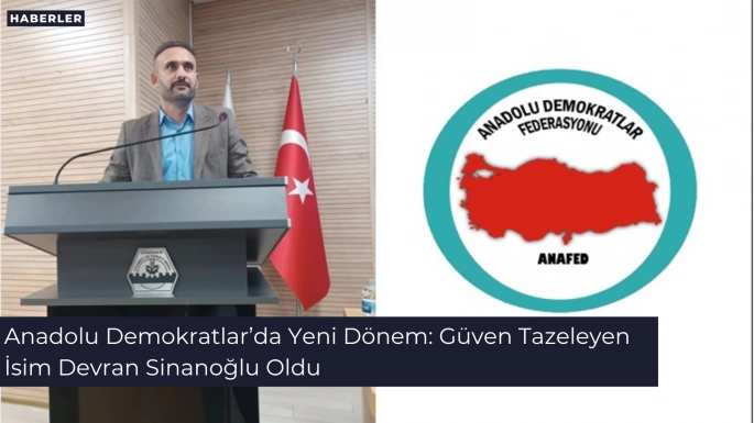 Anadolu Demokratlar’da Yeni Dönem: Güven Tazeleyen İsim Devran Sinanoğlu Oldu