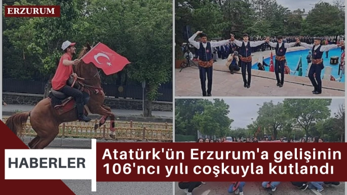 Atatürk'ün Erzurum'a gelişinin 106'ncı yılı coşkuyla kutlandı