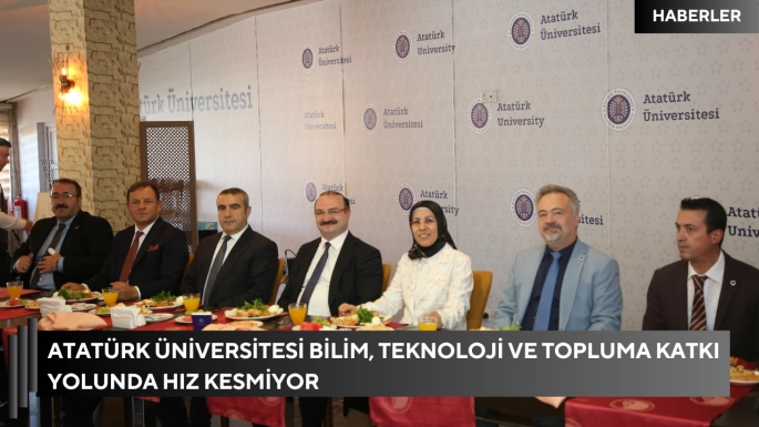 Atatürk Üniversitesi Bilim, Teknoloji ve Topluma Katkı Yolunda Hız Kesmiyor