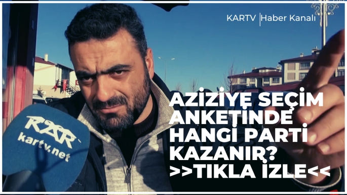 AZİZİYE SEÇİM ANKETİNDE HANGİ PARTİ KAZANIR? >>TIKLA İZLE<<