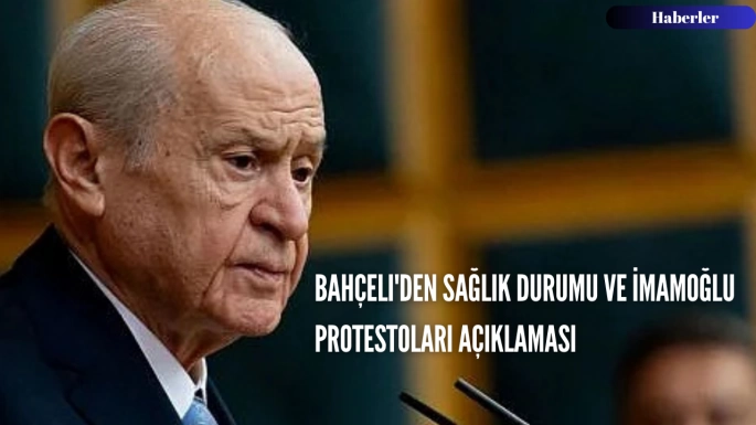Bahçeli'den sağlık durumu ve İmamoğlu protestoları açıklaması