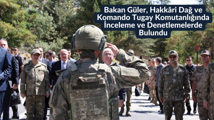 Bakan Güler, Hakkâri Dağ ve Komando Tugay Komutanlığında İnceleme ve Denetlemelerde Bulundu