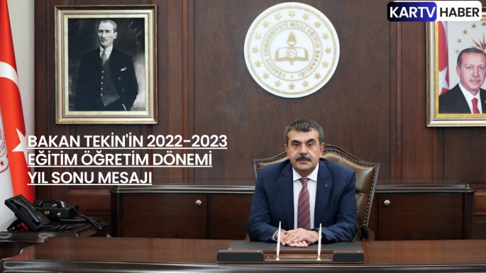 BAKAN TEKİN'İN 2022-2023 EĞİTİM ÖĞRETİM DÖNEMİ YIL SONU MESAJI