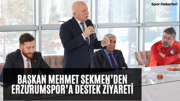 Başkan Mehmet Sekmen’den Erzurumspor’a Destek Ziyareti