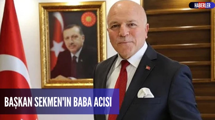 Başkan Sekmen'in baba acısı