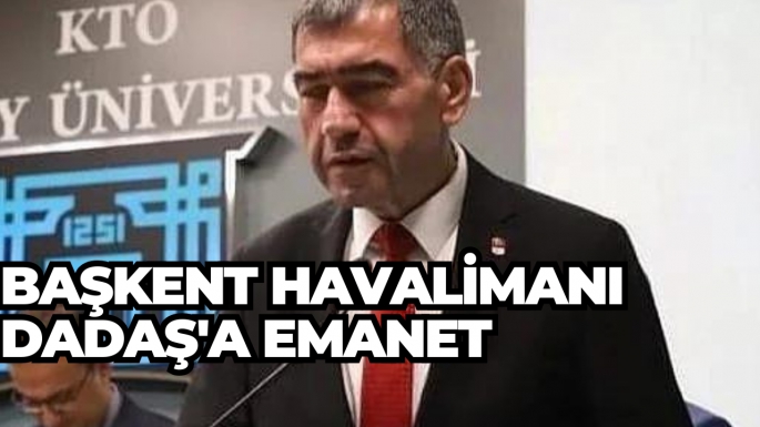 Başkent havalimanı Dadaş'a emanet