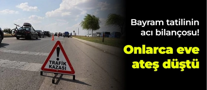 Bayram tatilinin acı bilançosu!