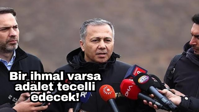 Bir ihmal varsa adalet tecelli edecek!