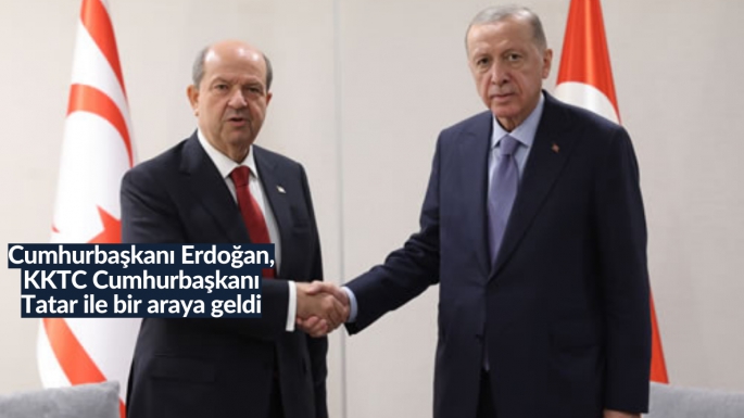 Cumhurbaşkanı Erdoğan, KKTC Cumhurbaşkanı Tatar ile bir araya geldi