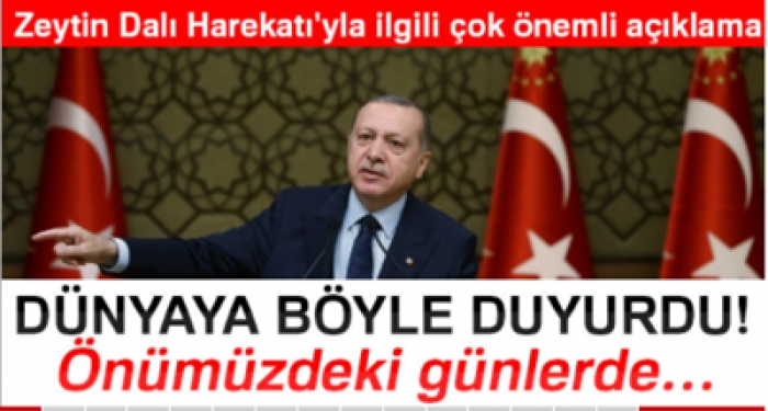 Cumhurbaşkanı Recep Tayyip Erdoğan Zeytin Dalı harekatı hakkında önemli açıklama yaptı!