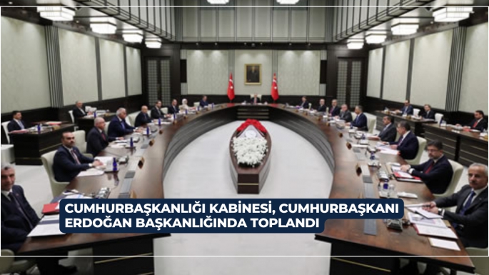 Cumhurbaşkanlığı Kabinesi, Cumhurbaşkanı Erdoğan başkanlığında toplandı