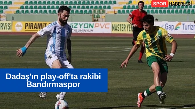 Dadaş'ın play-off'ta rakibi Bandırmaspor