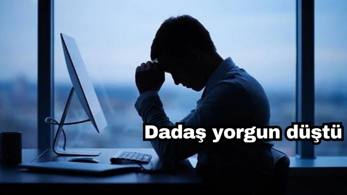 Dadaş yorgun düştü