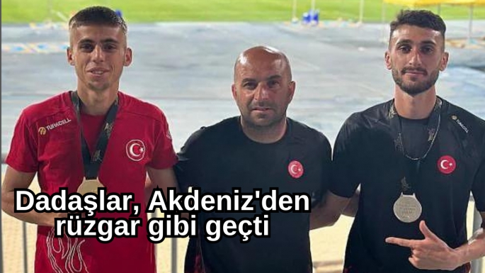 Dadaşlar, Akdeniz'den rüzgar gibi geçti