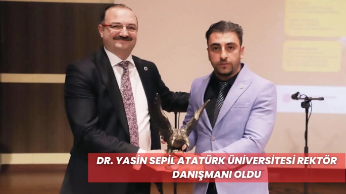 Dr. Yasin Sepil Atatürk Üniversitesi Rektör Danışmanı Oldu