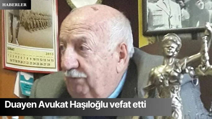 Duayen Avukat Haşıloğlu vefat etti