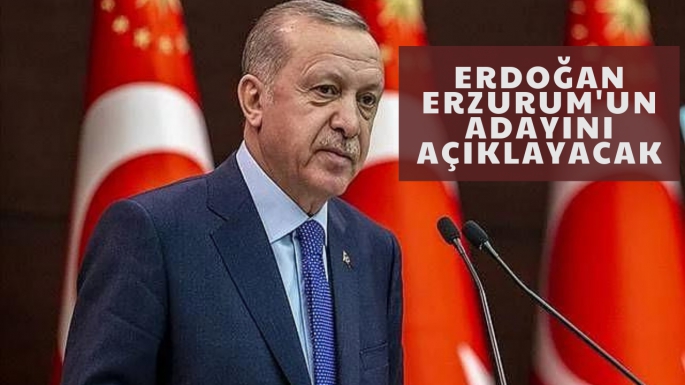 Erdoğan Erzurum'un adayını açıklayacak