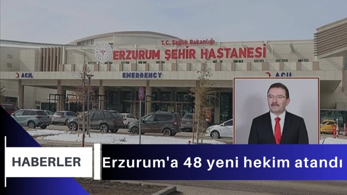Erzurum'a 48 yeni hekim atandı
