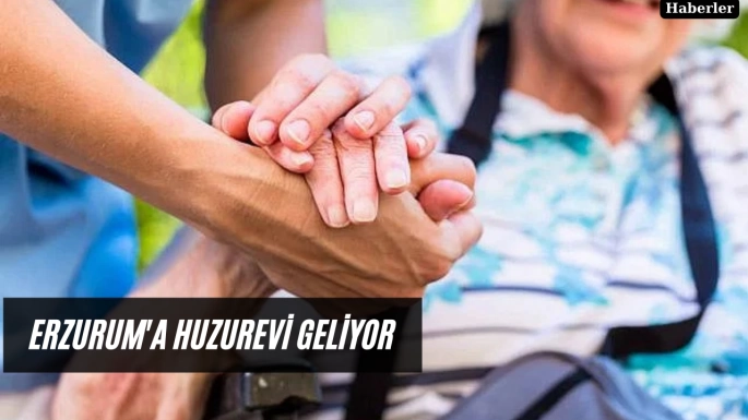 Erzurum'a huzurevi geliyor