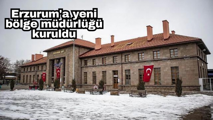 Erzurum'a yeni bölge müdürlüğü kuruldu