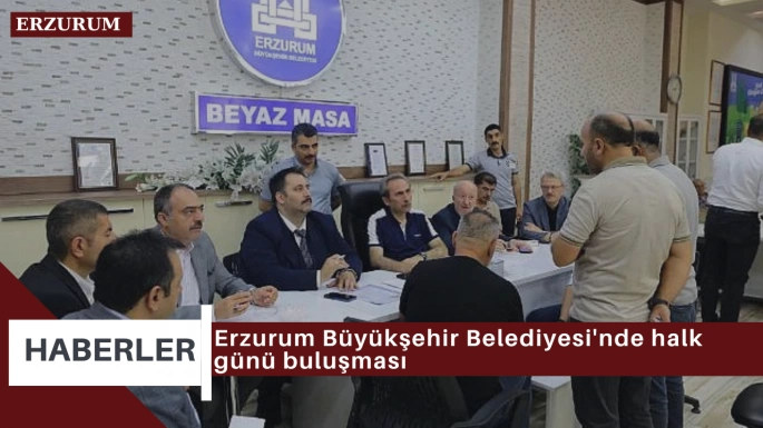 Erzurum Büyükşehir Belediyesi'nde halk günü buluşması