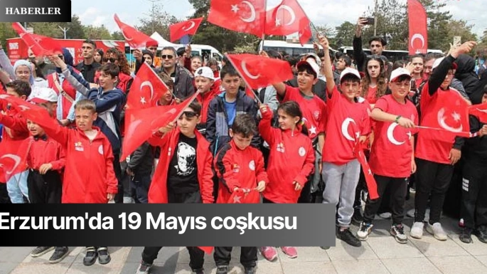 Erzurum'da 19 Mayıs coşkusu