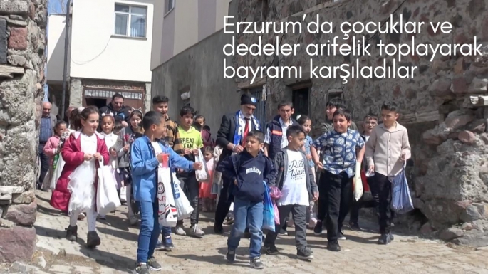 Erzurum’da çocuklar ve dedeler arifelik toplayarak bayramı karşıladılar