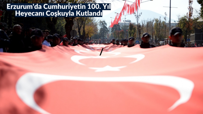 Erzurum'da Cumhuriyetin 100. Yıl Heyecanı Coşkuyla Kutlandı