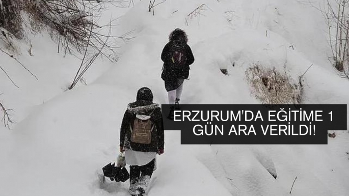 Erzurum'da eğitime 1 gün ara verildi!