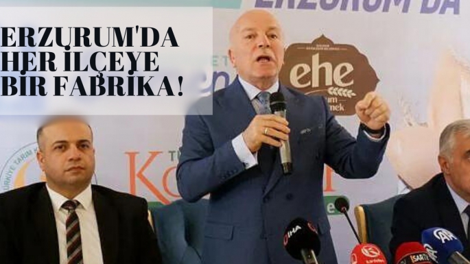 Erzurum'da her ilçeye bir fabrika!  