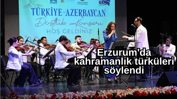 Erzurum'da kahramanlık türküleri söylendi