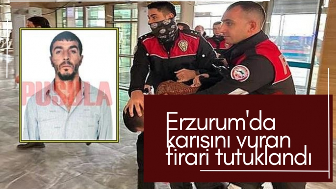 Erzurum'da karısını vuran firari tutuklandı