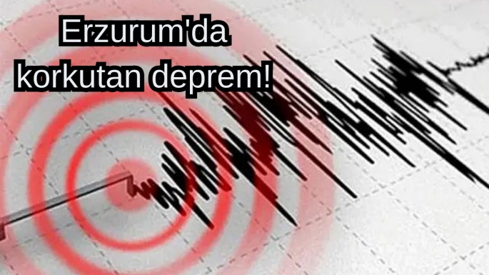 Erzurum'da korkutan deprem!