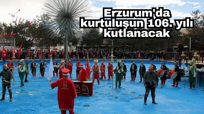 Erzurum'da kurtuluşun 106. yılı kutlanacak