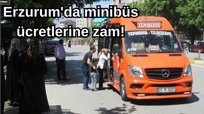 Erzurum'da minibüs ücretlerine zam!