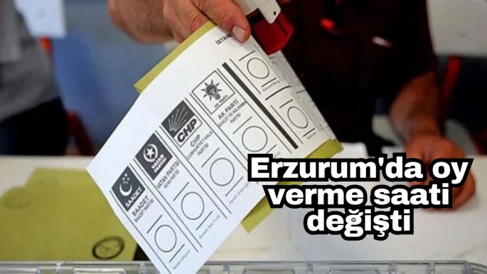 Erzurum'da oy verme saati değişti