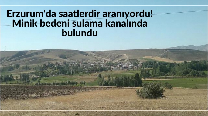 Erzurum'da saatlerdir aranıyordu! Minik bedeni sulama kanalında bulundu