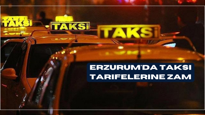 Erzurum'da taksi tarifelerine zam