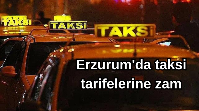 Erzurum'da taksi tarifelerine zam