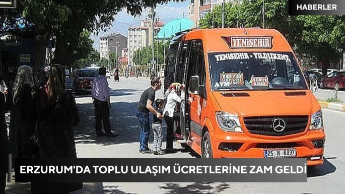 Erzurum'da toplu ulaşım ücretlerine zam geldi