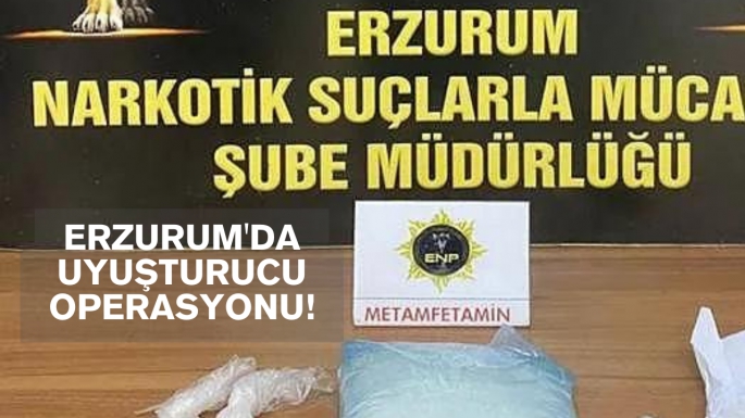 Erzurum'da uyuşturucu operasyonu!