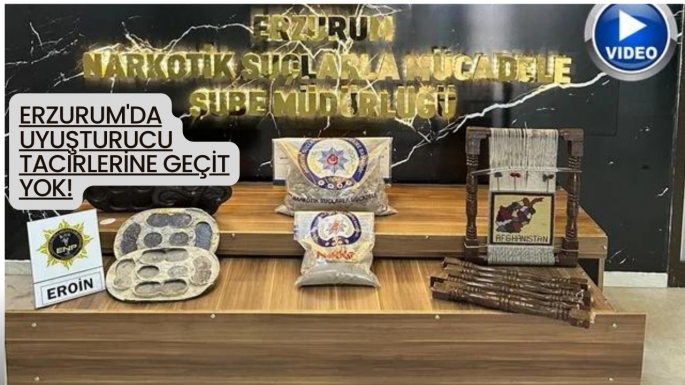 Erzurum'da uyuşturucu tacirlerine geçit yok!