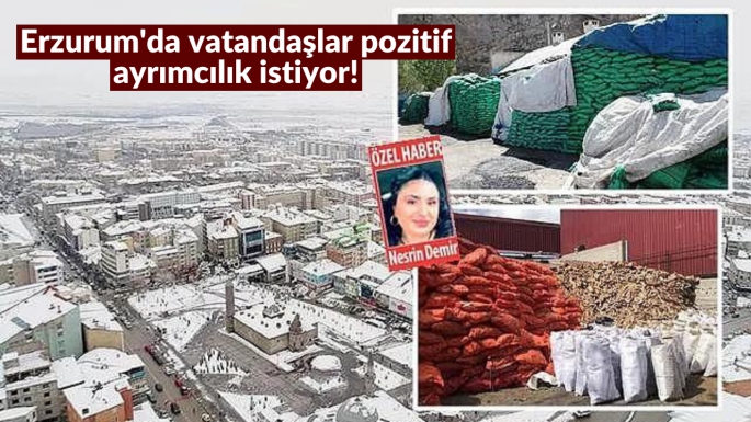 Erzurum'da vatandaşlar pozitif ayrımcılık istiyor!